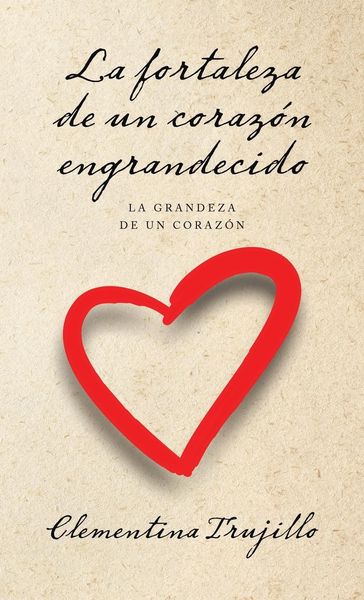 Produktbild: La fortaleza de un coraz&oacute;n engrandecido