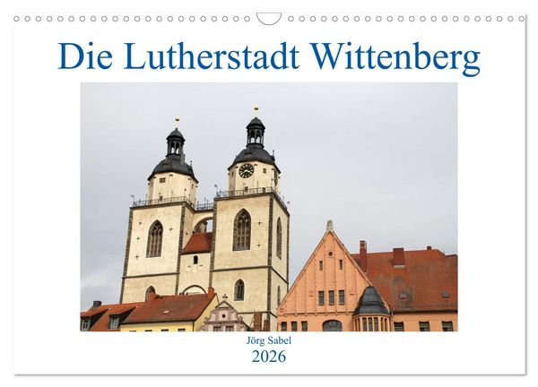 Produktbild: Die Lutherstadt Wittenberg (Wandkalender 2026 DIN A3 quer), CALVENDO Monatskalender