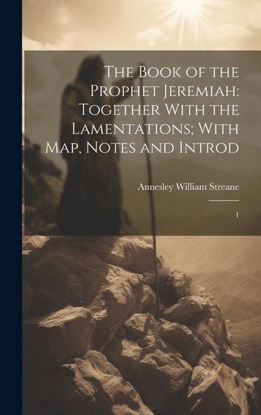 Produktbild: The Book of the Prophet Jeremiah: Together With the Lamentations; With map, Notes and Introd: 1