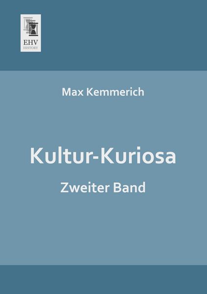 Kultur-Kuriosa, Taschenbuch von Max Kemmerich, EHV-History, 9783955643812
