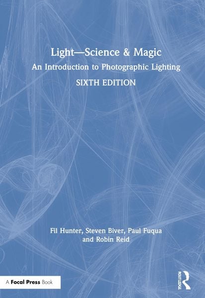 Light - Science & Magic, Gebundene Ausgabe von Fil Hunter , Paul Fuqua , Robin Reid , Steven Biver, Taylor & Francis, 9780367860264