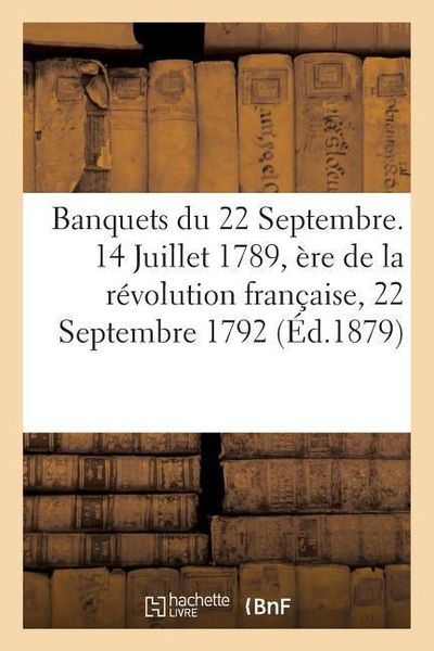 Banquets Du 22 Septembre. 14 Juillet 1789, Ère de la Révolution Française, 22 Septembre 1792
