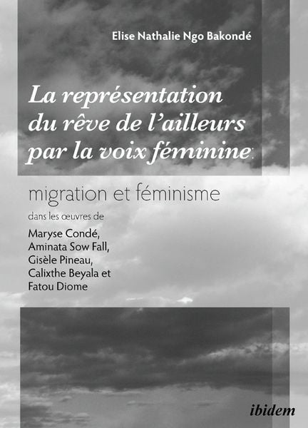 La représentation du 'rêve de l'ailleurs' par la voix féminine, Taschenbuch von Elise Nathalie Ngo Bakonde, Ibidem, 9783838202846