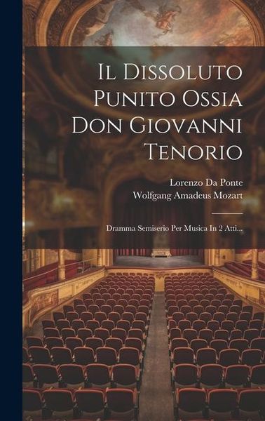 Produktbild: Il Dissoluto Punito Ossia Don Giovanni Tenorio: Dramma Semiserio Per Musica In 2 Atti...