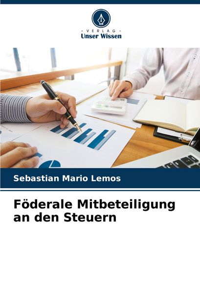 Föderale Mitbeteiligung an den Steuern, Taschenbuch von Sebastian Mario Lemos, Verlag Unser Wissen, 9786206938439