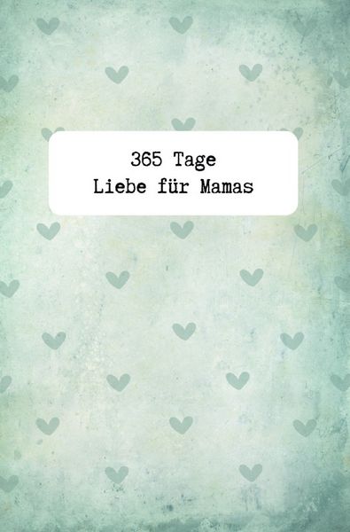 Produktbild: 365 Tage Liebe f&uuml;r Mamas