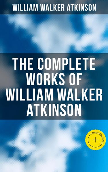 Produktbild: The Complete Works of William Walker Atkinson