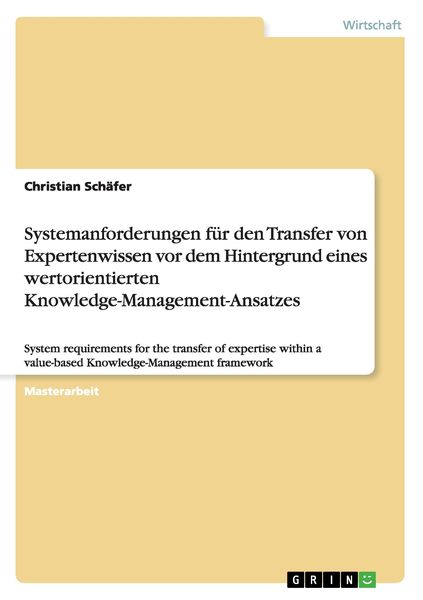 Produktbild: Systemanforderungen f&uuml;r den Transfer von Expertenwissen vor dem Hintergrund eines wertorientierten Knowledge-Management-Ansatzes