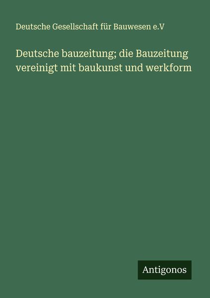 Produktbild: Deutsche bauzeitung; die Bauzeitung vereinigt mit baukunst und werkform
