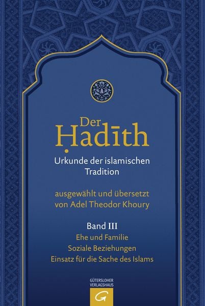 Produktbild: Der Hadith. Quelle der islamischen Tradition / Ehe und Familie. Soziale Beziehungen. Einsatz f&uuml;r die Sache des Islams