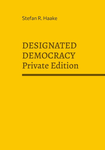 Designated Democracy, Taschenbuch von Stefan R. Haake, BoD – Books on Demand, 9783695156733