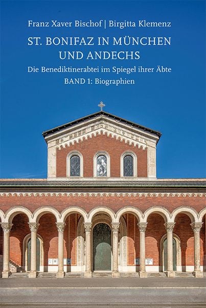 Produktbild: St. Bonifaz in M&uuml;nchen und Andechs. Die Benediktinerabtei im Spiegel ihrer &Auml;bte. Band 1: Biographien