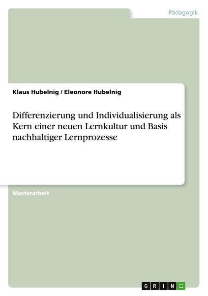 Differenzierung und Individualisierung als Kern einer neuen Lernkultur und Basis nachhaltiger Lernprozesse, Taschenbuch von Klaus Hubelnig , Eleonore