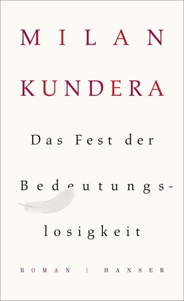 Das Fest der Bedeutungslosigkeit, Gebundene Ausgabe von Milan Kundera, Carl Hanser