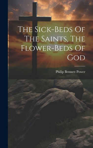 Produktbild: The Sick-beds Of The Saints, The Flower-beds Of God