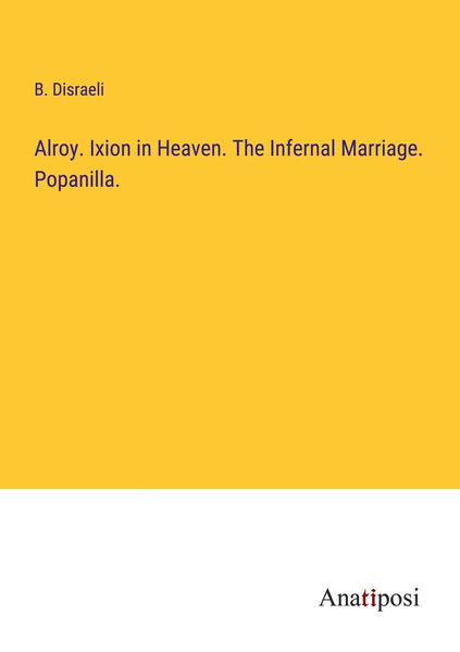 Produktbild: Alroy. Ixion in Heaven. The Infernal Marriage. Popanilla.