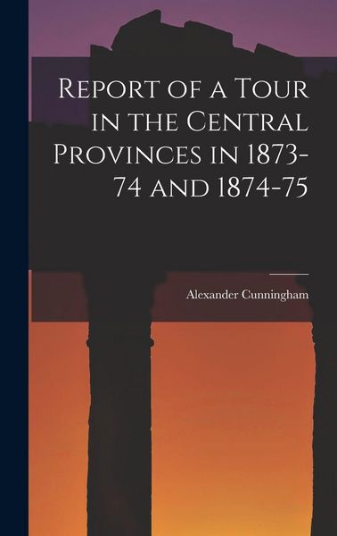 Produktbild: Report of a Tour in the Central Provinces in 1873-74 and 1874-75