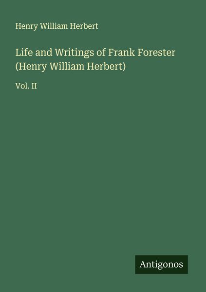Produktbild: Life and Writings of Frank Forester (Henry William Herbert)