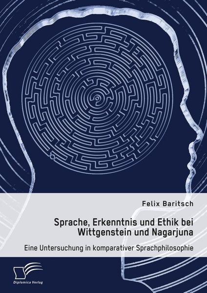 Produktbild: Sprache, Erkenntnis und Ethik bei Wittgenstein und Nagarjuna. Eine Untersuchung in komparativer Sprachphilosophie