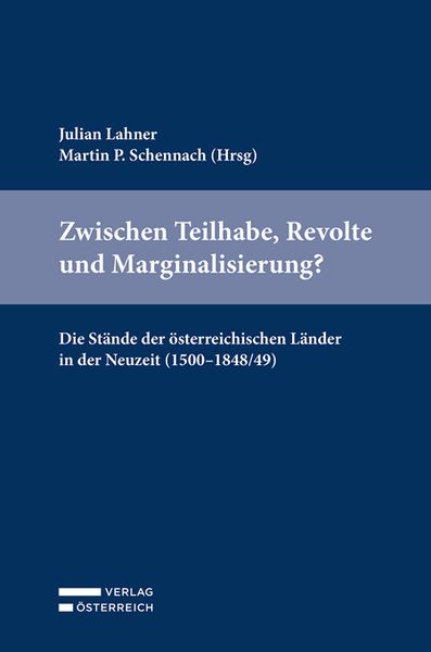 Produktbild: Zwischen Teilhabe, Revolte und Marginalisierung? Die St&auml;nde der &ouml;sterreichischen L&auml;nder in der Neuzeit (1500&ndash;1848/49)