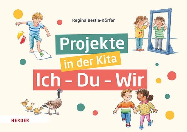 Projekte in der Kita: Ich-Du-Wir, Taschenbuch von Regina Bestle-Körfer, Herder, 978-3-451-39435-5