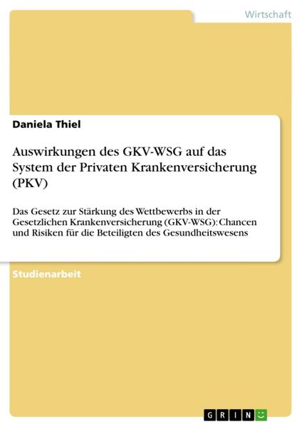 Auswirkungen des GKV-WSG auf das System der Privaten Krankenversicherung (PKV), Taschenbuch von Daniela Thiel, GRIN, 9783640438907