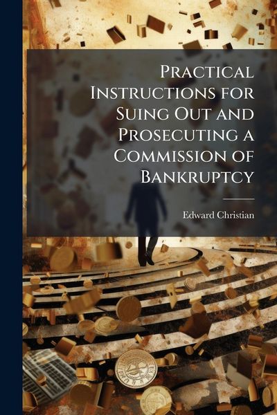 Produktbild: Practical Instructions for Suing Out and Prosecuting a Commission of Bankruptcy
