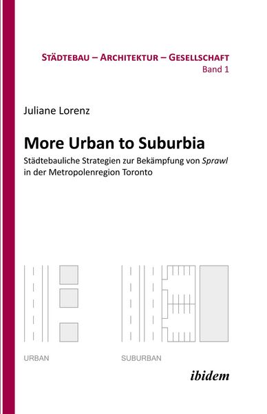 Produktbild: More Urban to Suburbia. St&auml;dtebauliche Strategien zur Bek&auml;mpfung von Sprawl in der Metropolenregion Toronto