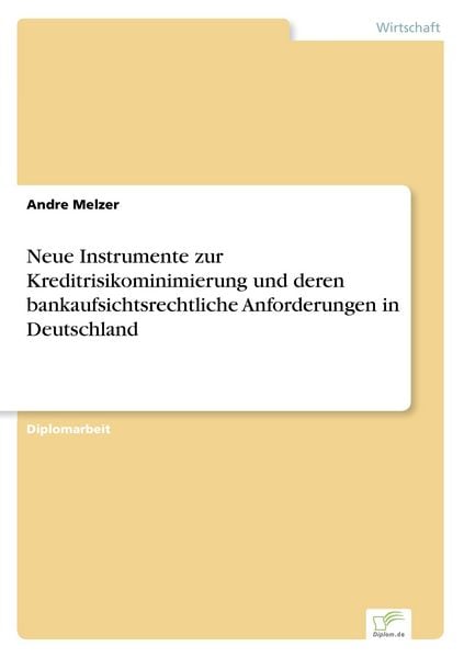 Neue Instrumente zur Kreditrisikominimierung und deren bankaufsichtsrechtliche Anforderungen in Deutschland, Taschenbuch von Andre Melzer, GRIN,