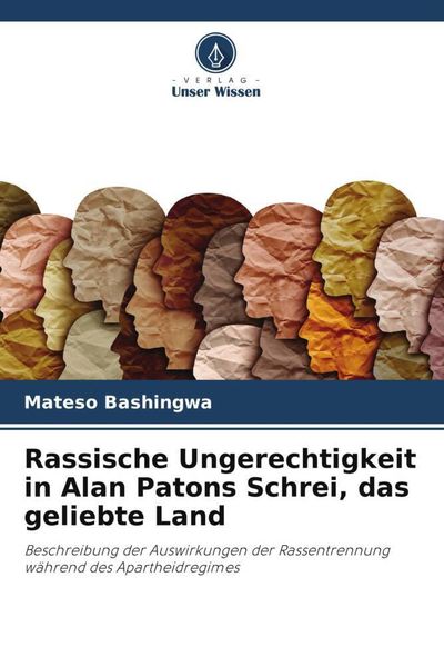 Rassische Ungerechtigkeit in Alan Patons Schrei, das geliebte Land, Taschenbuch von Mateso Bashingwa, Verlag Unser Wissen, 9786204841625