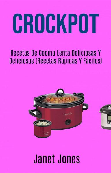 Produktbild: Crockpot: Recetas De Cocina Lenta Deliciosas Y Deliciosas (Recetas R&aacute;pidas Y F&aacute;ciles)