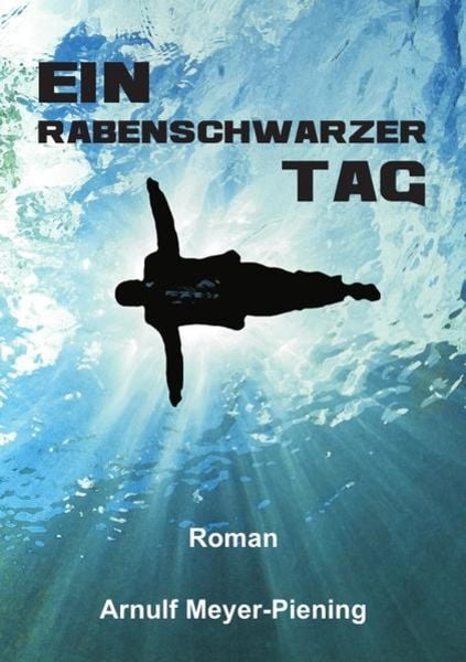 Ein rabenschwarzer Tag, Taschenbuch von Arnulf Meyer-Piening, Epubli, 9783741892363
