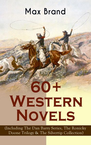 Produktbild: 60+ Western Novels by Max Brand (Including The Dan Barry Series, The Ronicky Doone Trilogy & The Silvertip Collection)