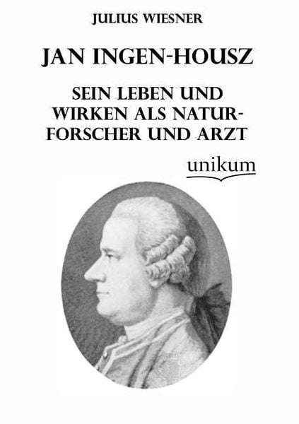 Produktbild: Wiesner, J: Jan Ingen-Housz - Sein Leben und Wirken als Natu