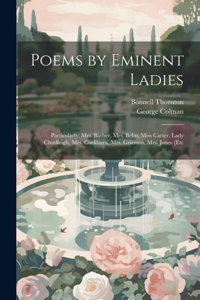 Produktbild: Poems by Eminent Ladies: Particularly: Mrs. Barber, Mrs. Behn, Miss Carter, Lady Chudleigh, Mrs. Cockburn, Mrs. Grierson, Mrs. Jones [Etc