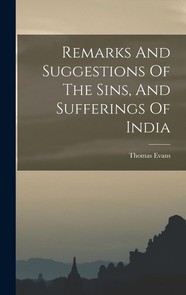 Produktbild: Remarks And Suggestions Of The Sins, And Sufferings Of India