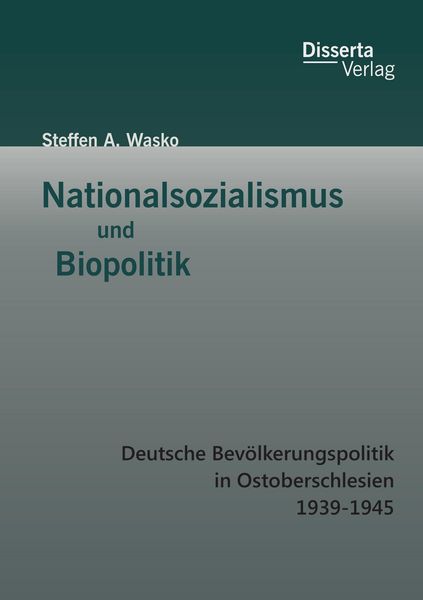 Produktbild: Nationalsozialismus und Biopolitik: Deutsche Bev&ouml;lkerungspolitik in Ostoberschlesien 1939-1945