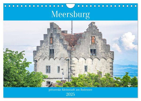 Meersburg - pittoreske Kleinstadt am Bodensee (Wandkalender 2025 DIN A4 quer), CALVENDO Monatskalender