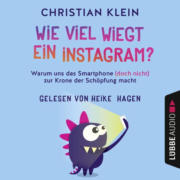 Produktbild: Wie viel wiegt ein Instagram? - Warum uns das Smartphone (doch nicht) zur Krone der Sch&ouml;pfung macht