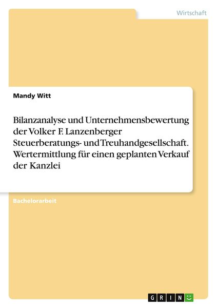 Bilanzanalyse und Unternehmensbewertung der Volker F. Lanzenberger Steuerberatungs- und Treuhandgesellschaft. Wertermitt