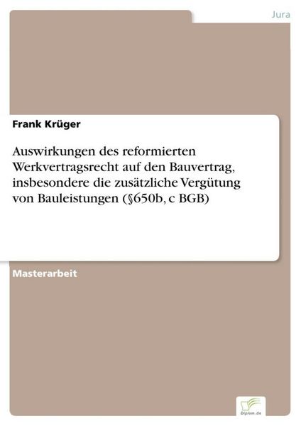 Produktbild: Auswirkungen des reformierten Werkvertragsrecht auf den Bauvertrag, insbesondere die zus&auml;tzliche Verg&uuml;tung von Bauleistungen (&sect;650b, c BGB)