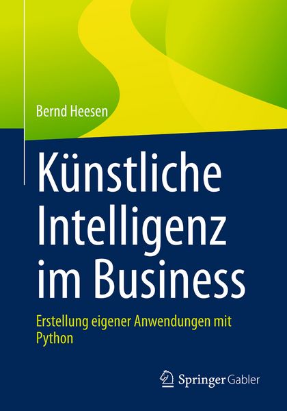Künstliche Intelligenz im Business, Taschenbuch von Bernd Heesen, Springer Fachmedien Wiesbaden GmbH, 978-3-658-49544-2