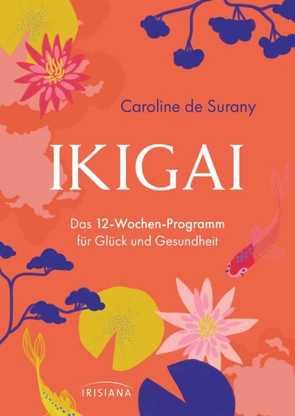 Produktbild: Ikigai - Das 12-Wochen-Programm f&uuml;r Gl&uuml;ck und Gesundheit