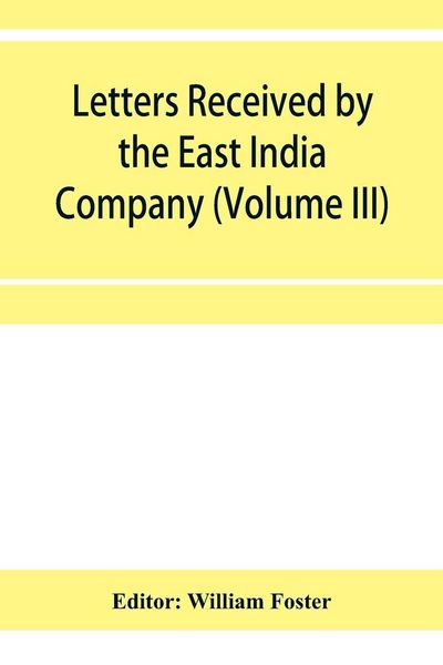 Produktbild: Letters received by the East India Company from its servants in the East (Volume III) 1615