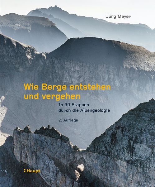 Wie Berge entstehen und vergehen, Gebundene Ausgabe von Jürg Meyer, Haupt Verlag, 978-3-258-08420-6
