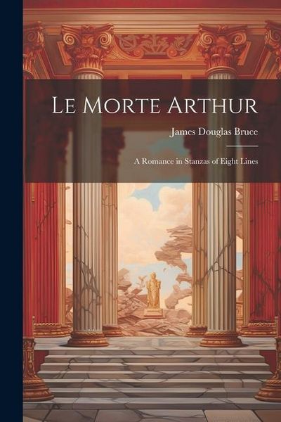 Produktbild: Le Morte Arthur: A Romance in Stanzas of Eight Lines
