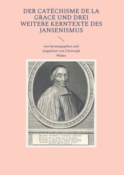 Produktbild: Der Cat&eacute;chisme de la Grace und drei weitere Kerntexte des Jansenismus