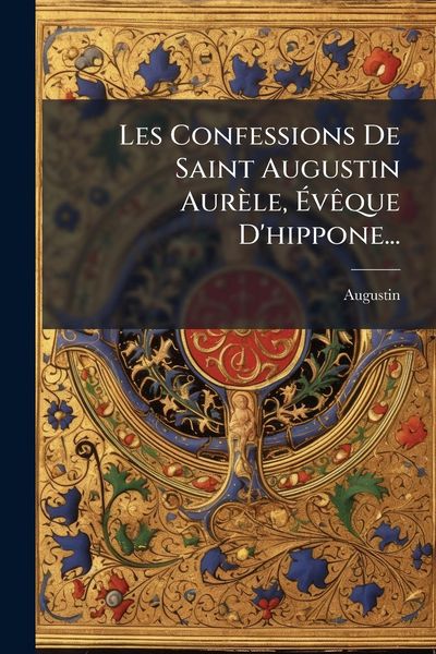 Produktbild: Les Confessions De Saint Augustin Aur&egrave;le, &Atilde;v&Atilde;aque D'hippone...