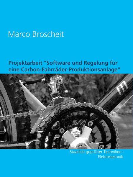Produktbild: Projektarbeit 'Software und Regelung f&uuml;r eine Carbon-Fahrr&auml;der-Produktionsanlage'