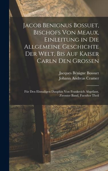 Produktbild: Jacob Benignus Bossuet, Bischofs Von Meaux, Einleitung in Die Allgemeine Geschichte Der Welt, Bis Auf Kaiser Carln Den Grossen